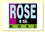 Rose Is Rose